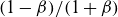 left parenthesis 1 minus beta right parenthesis divided by left parenthesis 1 plus beta right parenthesis
