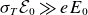 sigma Subscript upper T Baseline script upper E 0 much greater than e upper E 0
