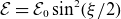 script upper E equals script upper E 0 sine squared left parenthesis xi divided by 2 right parenthesis