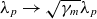 lamda Subscript p Baseline right arrow StartRoot gamma Subscript m Baseline EndRoot lamda Subscript p