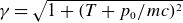 gamma equals StartRoot 1 plus left parenthesis upper T plus p 0 divided by m c right parenthesis squared EndRoot