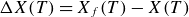 normal upper Delta upper X left parenthesis upper T right parenthesis equals upper X Subscript f Baseline left parenthesis upper T right parenthesis minus upper X left parenthesis upper T right parenthesis