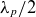 lamda Subscript p Baseline divided by 2