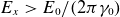 upper E Subscript x Baseline greater than upper E 0 divided by left parenthesis 2 pi gamma 0 right parenthesis