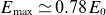 upper E Subscript normal m normal a normal x Baseline asymptotically equals 0.78 upper E 0