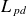 upper L Subscript p d