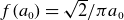 f left parenthesis a 0 right parenthesis equals StartRoot 2 EndRoot divided by pi a 0