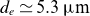 d Subscript e Baseline asymptotically equals 5.3 mu normal m