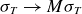 sigma Subscript upper T Baseline right arrow upper M sigma Subscript upper T