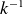 k Superscript negative 1