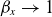 beta Subscript x Baseline right arrow 1