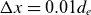 normal upper Delta x equals 0.01 d Subscript e