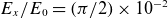 upper E Subscript x Baseline divided by upper E 0 equals left parenthesis pi divided by 2 right parenthesis times 10 Superscript negative 2
