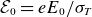 script upper E 0 equals e upper E 0 divided by sigma Subscript upper T