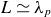 upper L asymptotically equals lamda Subscript p