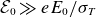 script upper E 0 much greater than e upper E 0 divided by sigma Subscript upper T