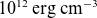10 Superscript 12 Baseline normal e normal r normal g normal c normal m Superscript negative 3