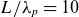 upper L divided by lamda Subscript p Baseline equals 10
