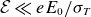 script upper E much less than e upper E 0 divided by sigma Subscript upper T