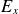 upper E Subscript x