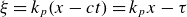 xi equals k Subscript p Baseline left parenthesis x minus c t right parenthesis equals k Subscript p Baseline x minus tau