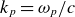 k Subscript p Baseline equals omega Subscript p Baseline divided by c