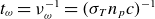 t Subscript omega Baseline equals nu Subscript omega Superscript negative 1 Baseline equals left parenthesis sigma Subscript upper T Baseline n Subscript p Baseline c right parenthesis Superscript negative 1