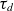 tau Subscript d