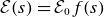 script upper E left parenthesis s right parenthesis equals script upper E 0 f left parenthesis s right parenthesis