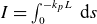 upper I equals integral Subscript 0 Superscript minus k Subscript p Baseline upper L Baseline normal d s