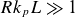 upper R k Subscript p Baseline upper L much greater than 1