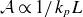 script upper A proportional to 1 divided by k Subscript p Baseline upper L