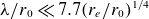 lamda divided by r 0 much less than 7.7 left parenthesis r Subscript e Baseline divided by r 0 right parenthesis Superscript 1 divided by 4