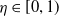 eta element of left bracket 0 comma 1 right parenthesis