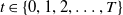 t element of StartSet 0 comma 1 comma 2 comma ellipsis comma upper T EndSet