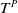 upper T Superscript upper P