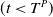 left parenthesis t less than upper T Superscript upper P Baseline right parenthesis