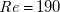 upper R e equals 190