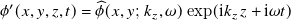 phi prime left parenthesis x comma y comma z comma t right parenthesis equals ModifyingAbove phi With caret left parenthesis x comma y semicolon k Subscript z Baseline comma omega right parenthesis exp left parenthesis i k Subscript z Baseline z plus i omega t right parenthesis