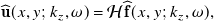 ModifyingAbove bold u With caret left parenthesis x comma y semicolon k Subscript z Baseline comma omega right parenthesis equals script upper H ModifyingAbove bold f With caret left parenthesis x comma y semicolon k Subscript z Baseline comma omega right parenthesis comma
