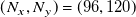 left parenthesis upper N Subscript x Baseline comma upper N Subscript y Baseline right parenthesis equals left parenthesis 96 comma 120 right parenthesis