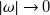 StartAbsoluteValue omega EndAbsoluteValue right arrow 0