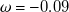 omega equals negative 0.09