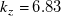 k Subscript z Baseline equals 6.83