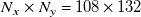 upper N Subscript x Baseline times upper N Subscript y Baseline equals 108 times 132