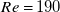upper R e equals 190