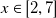 x element of left bracket 2 comma 7 right bracket