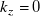 k Subscript z Baseline equals 0