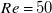 upper R e equals 50