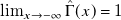 limit Underscript x right arrow negative normal infinity Endscripts ModifyingAbove normal upper Gamma With caret left parenthesis x right parenthesis equals 1